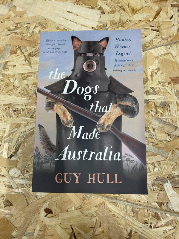 Cover of Dogs That Made Australia by Guy Hull, featuring an image of a working dog and an outback landscape backdrop.