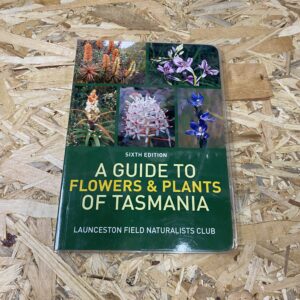 Cover of A Guide to Flowers and Plants of Tasmania, sixth edition, featuring vibrant photographs of native Tasmanian flora against a clean, white background.