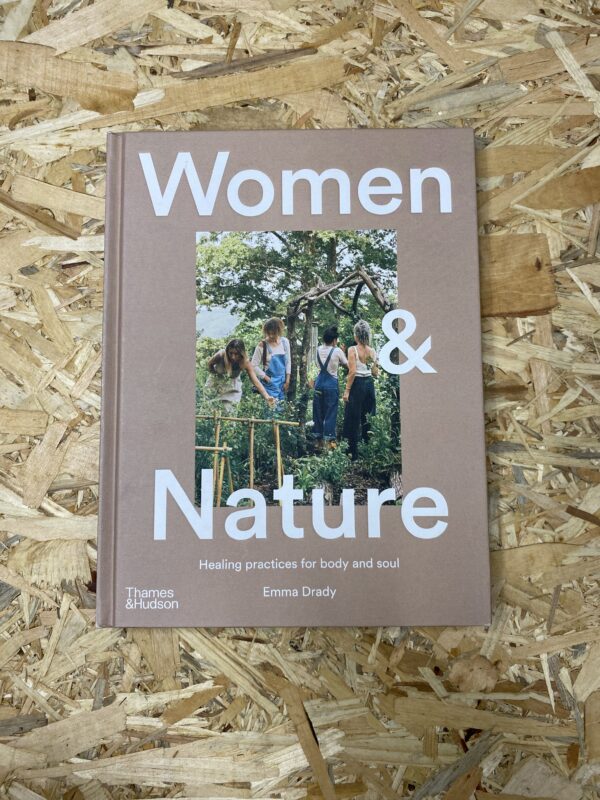 The cover of Women & Nature: Healing Practices for Body and Soul features a woman immersed in a natural setting, surrounded by soft green and earthy tones. A hardcover book with 176 pages, full-colour photography, and calming, nature-inspired design.